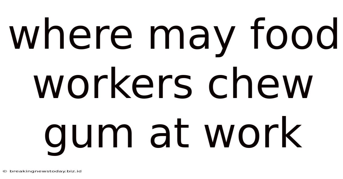 Where May Food Workers Chew Gum At Work