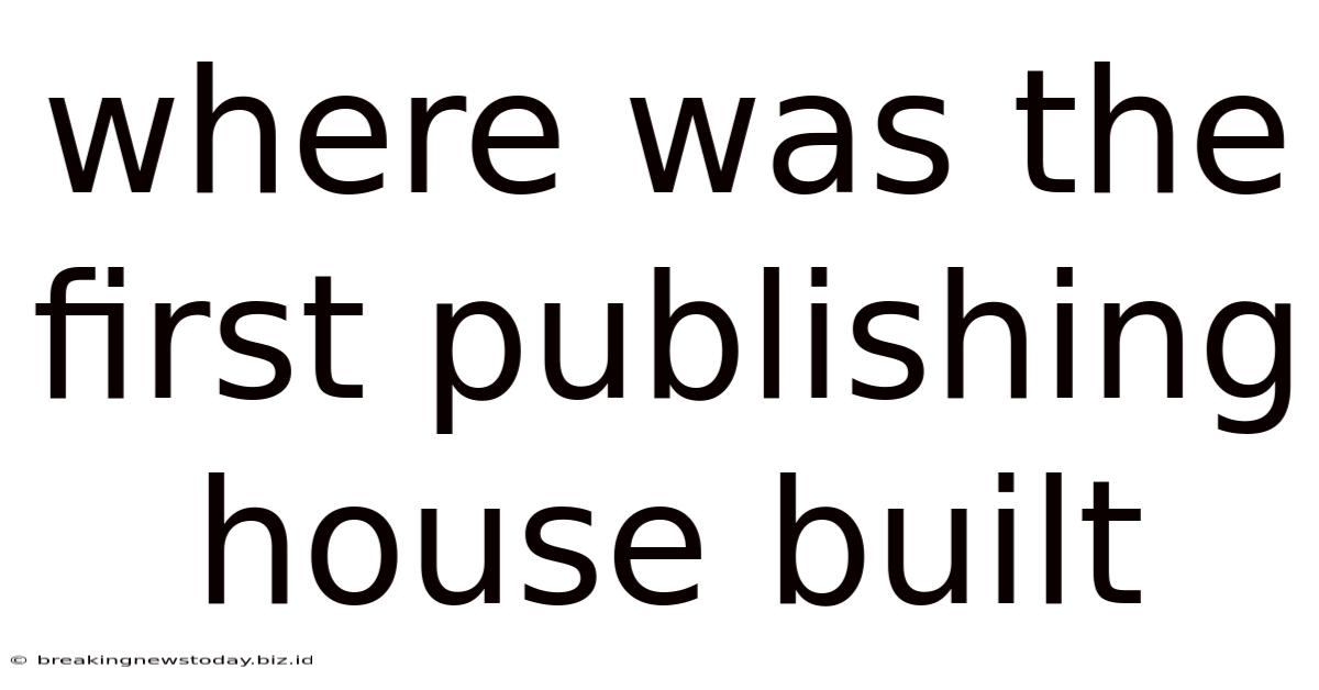 Where Was The First Publishing House Built