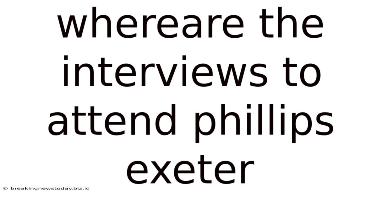 Whereare The Interviews To Attend Phillips Exeter