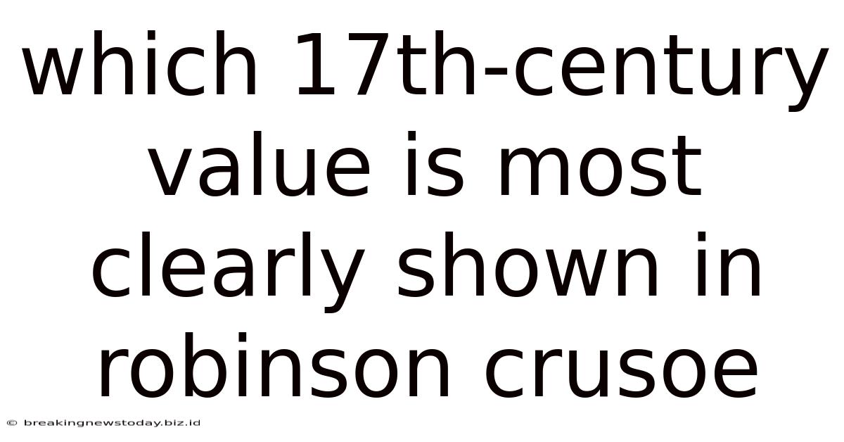 Which 17th-century Value Is Most Clearly Shown In Robinson Crusoe