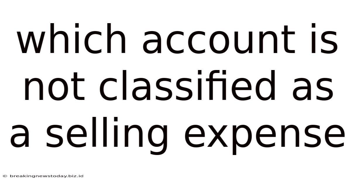 Which Account Is Not Classified As A Selling Expense