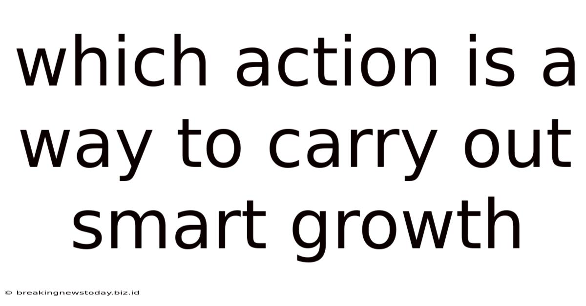 Which Action Is A Way To Carry Out Smart Growth