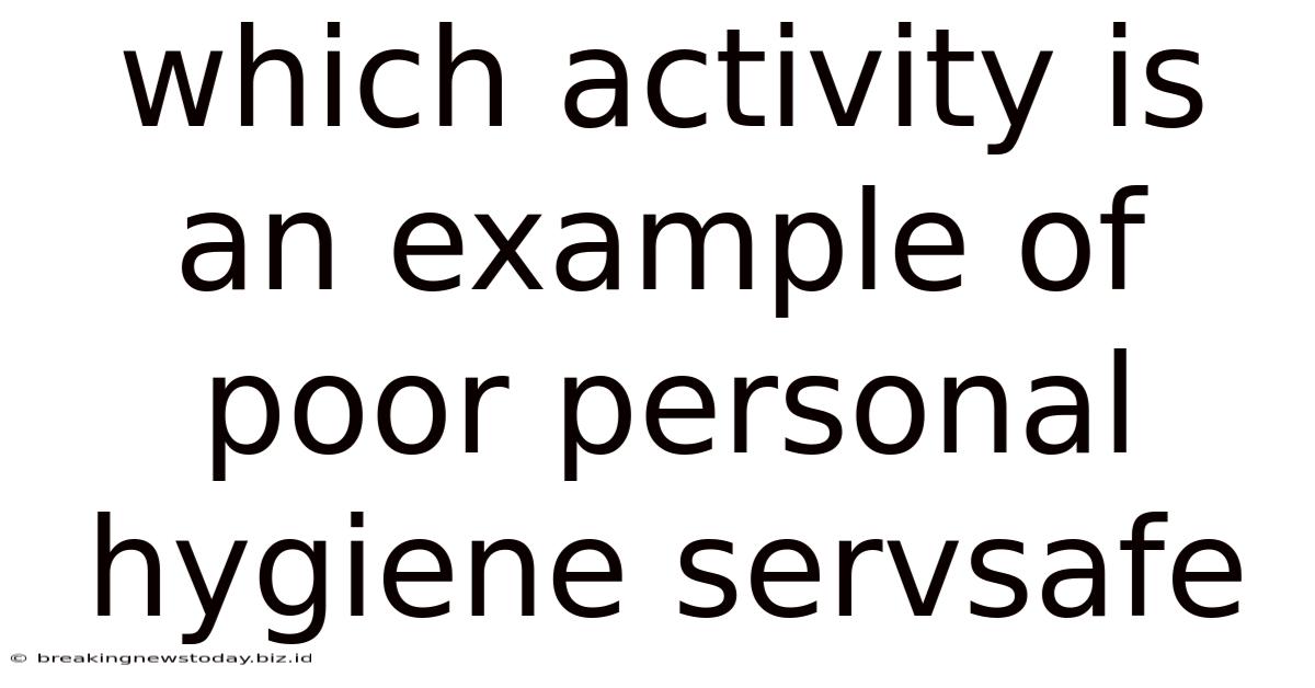 Which Activity Is An Example Of Poor Personal Hygiene Servsafe