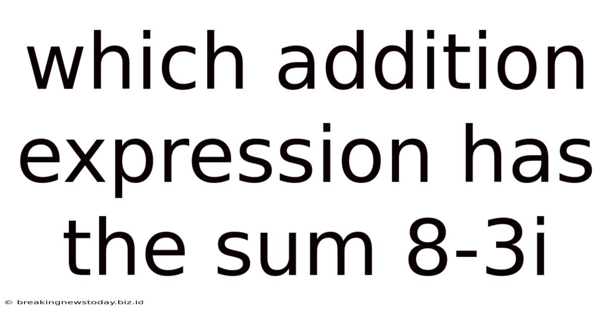 Which Addition Expression Has The Sum 8-3i