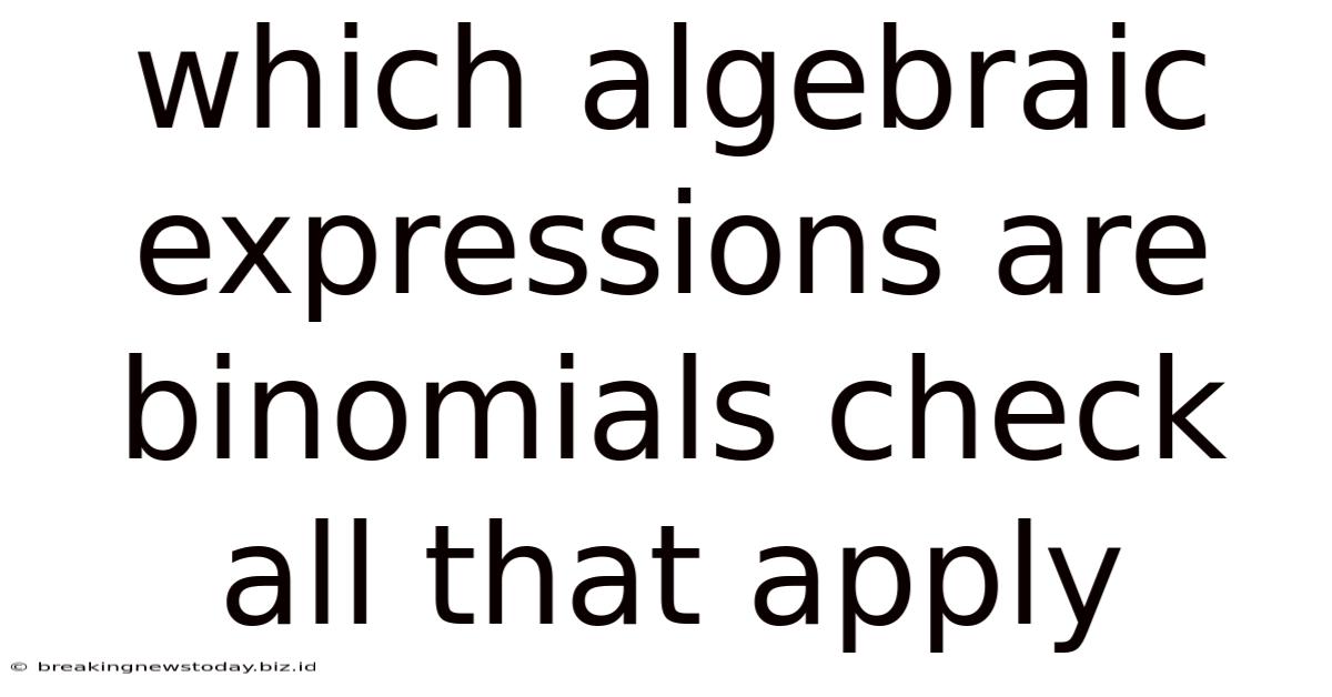 Which Algebraic Expressions Are Binomials Check All That Apply