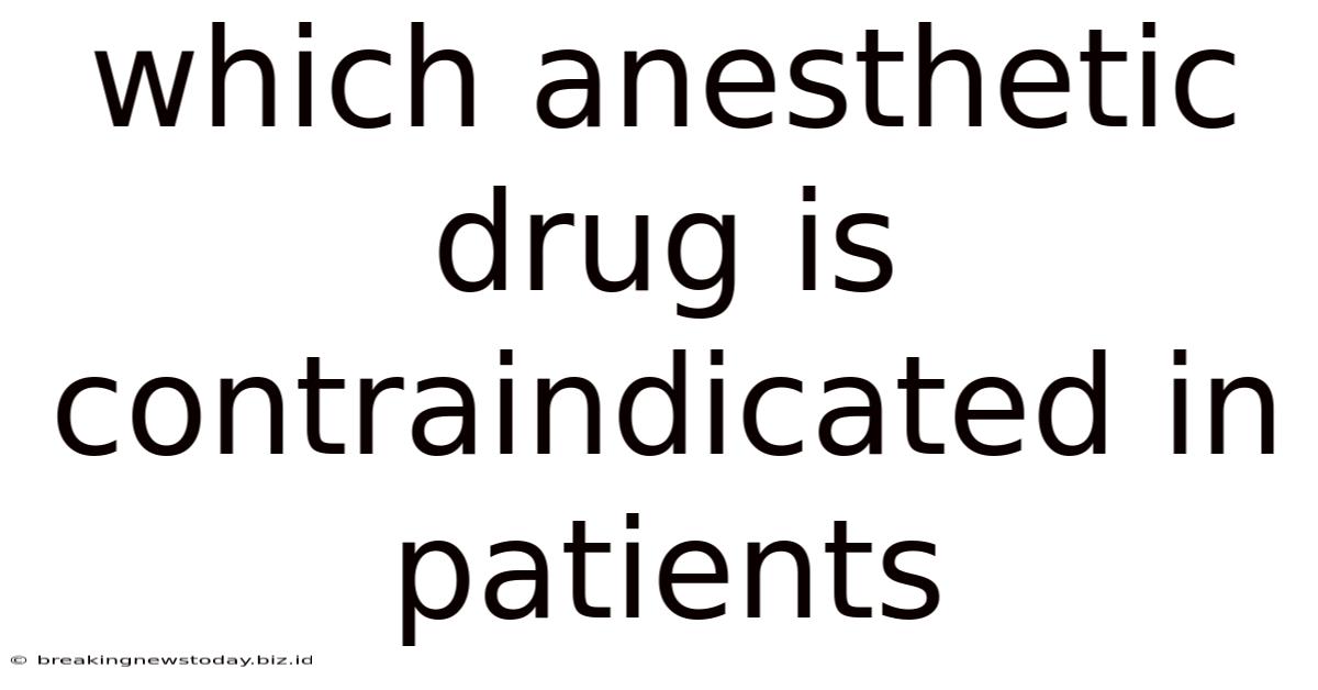 Which Anesthetic Drug Is Contraindicated In Patients