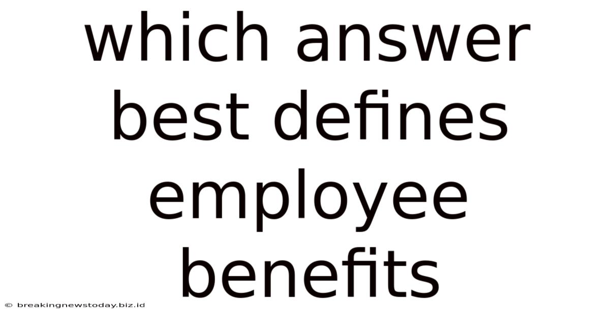 Which Answer Best Defines Employee Benefits