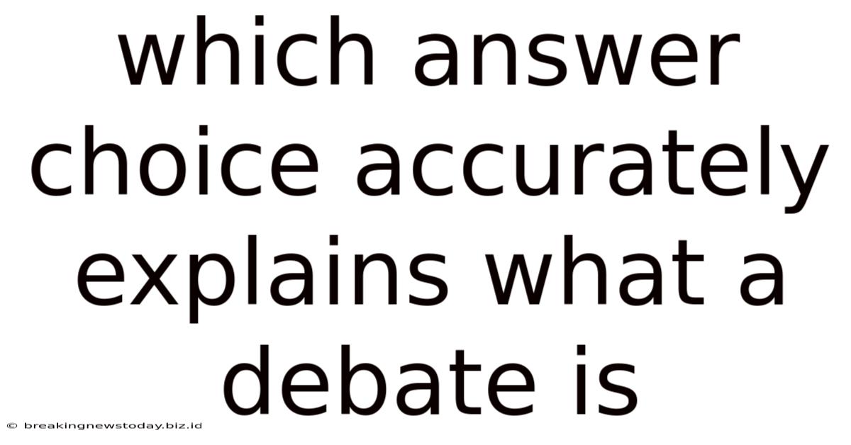 Which Answer Choice Accurately Explains What A Debate Is