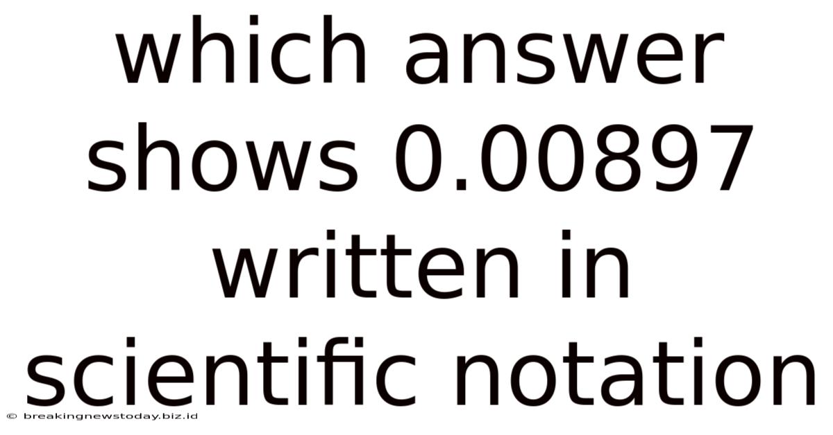 Which Answer Shows 0.00897 Written In Scientific Notation