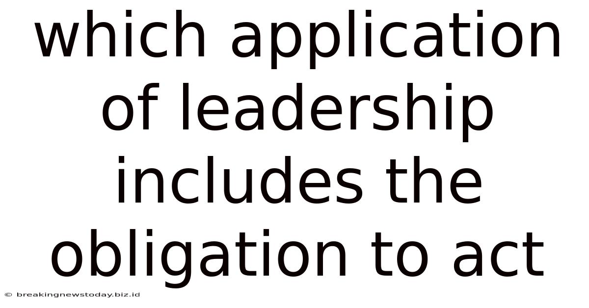Which Application Of Leadership Includes The Obligation To Act