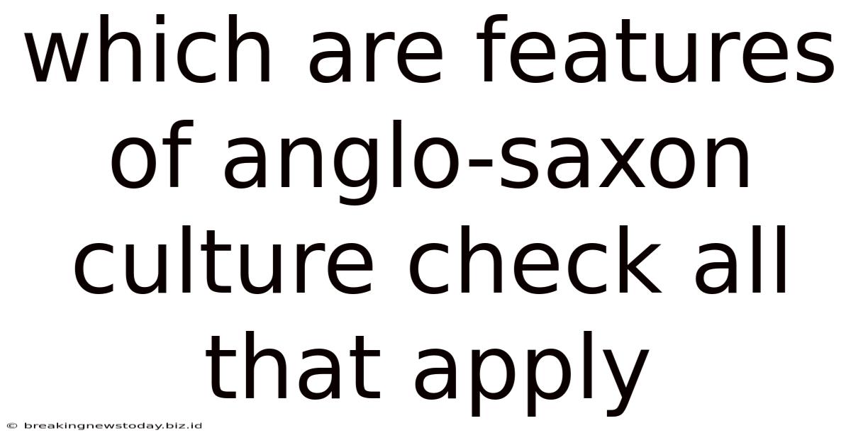 Which Are Features Of Anglo-saxon Culture Check All That Apply