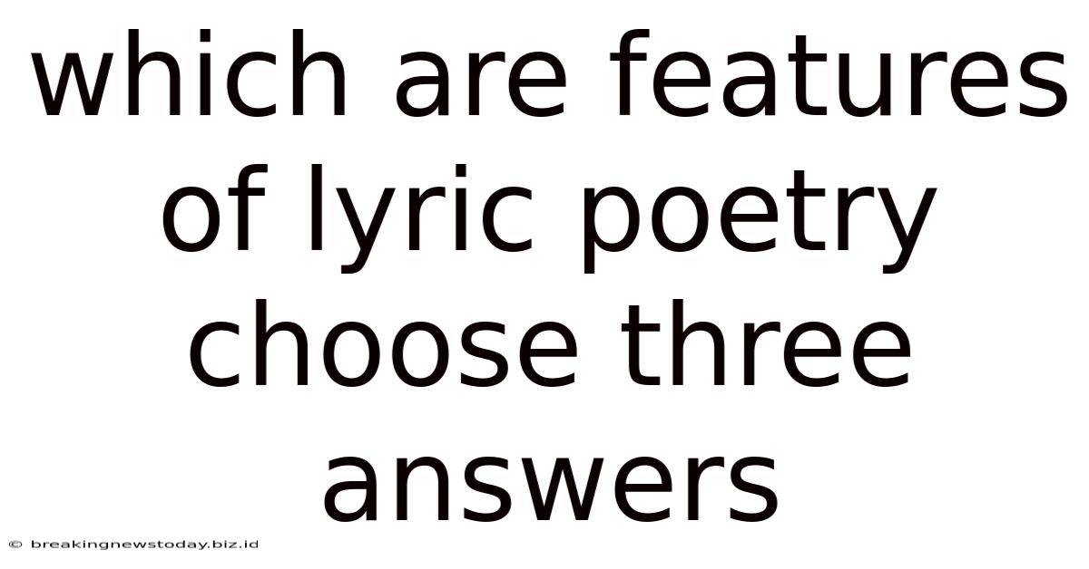 Which Are Features Of Lyric Poetry Choose Three Answers
