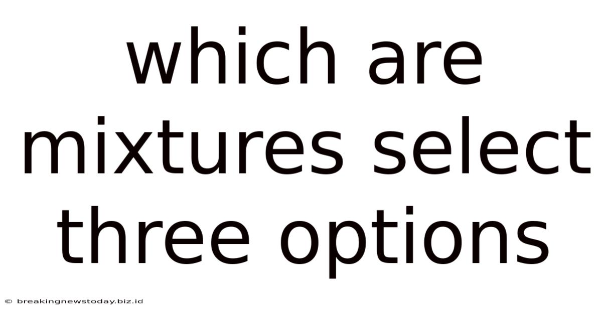 Which Are Mixtures Select Three Options