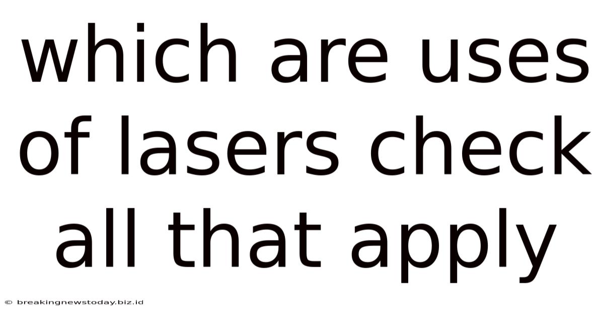 Which Are Uses Of Lasers Check All That Apply