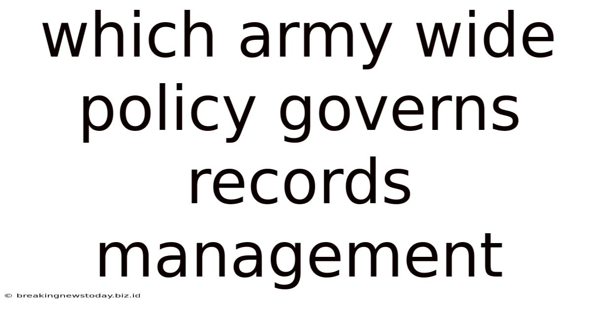 Which Army Wide Policy Governs Records Management