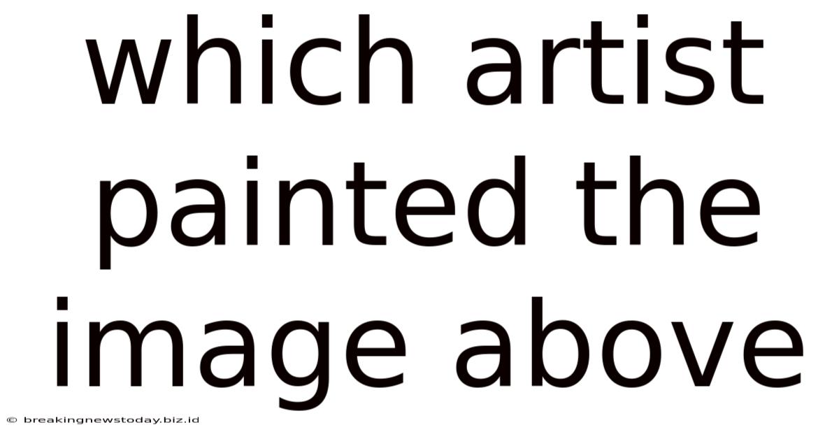 Which Artist Painted The Image Above