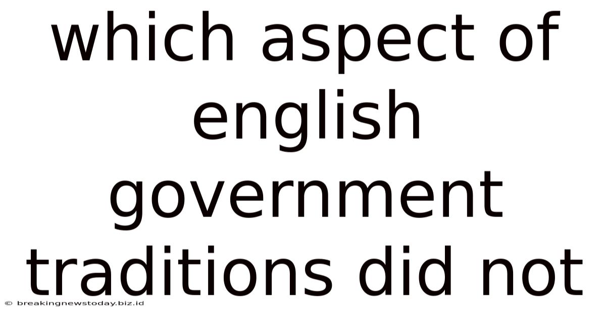 Which Aspect Of English Government Traditions Did Not