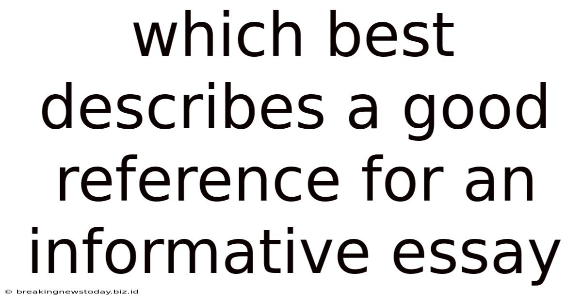 Which Best Describes A Good Reference For An Informative Essay