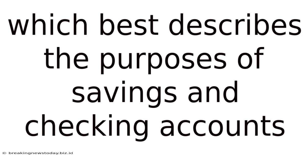 Which Best Describes The Purposes Of Savings And Checking Accounts