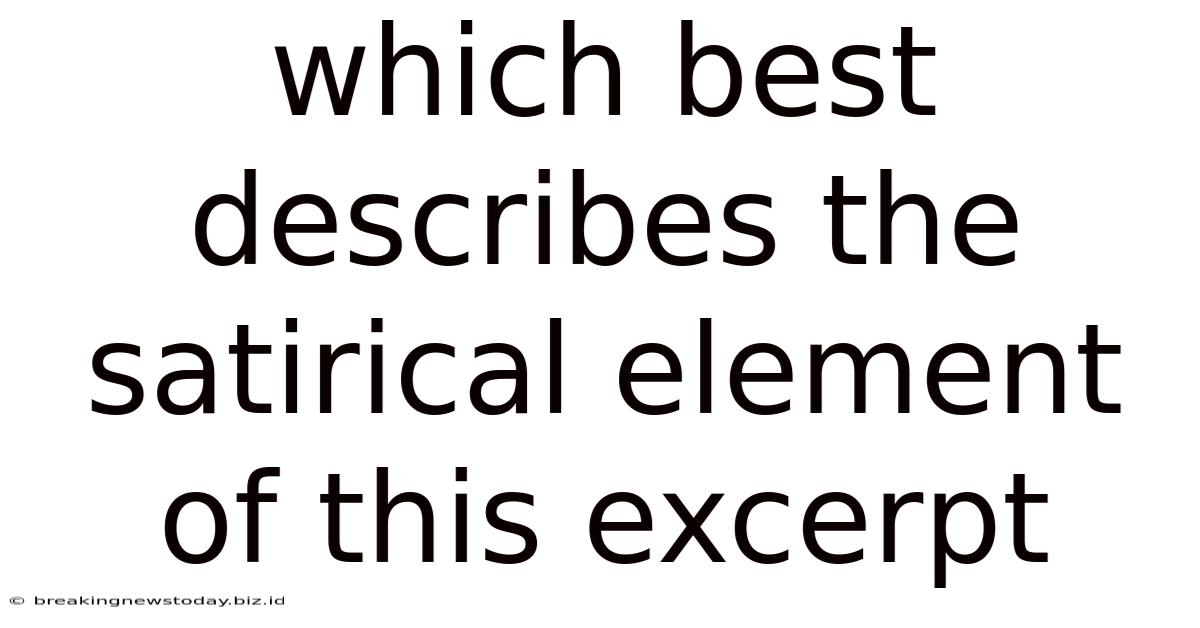 Which Best Describes The Satirical Element Of This Excerpt