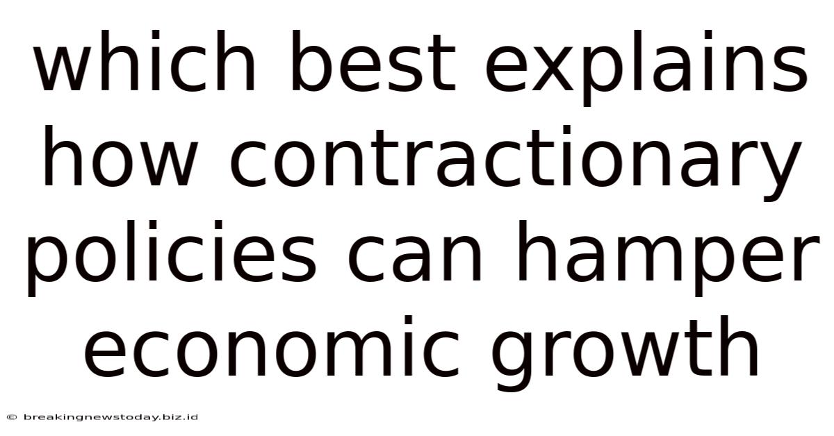 Which Best Explains How Contractionary Policies Can Hamper Economic Growth