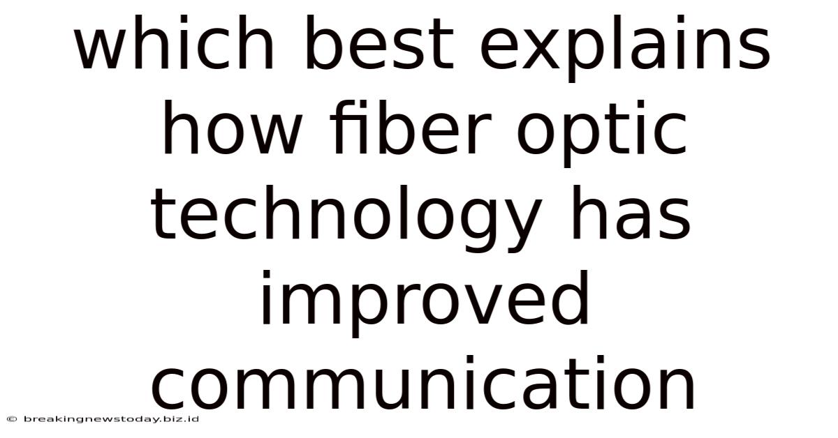 Which Best Explains How Fiber Optic Technology Has Improved Communication