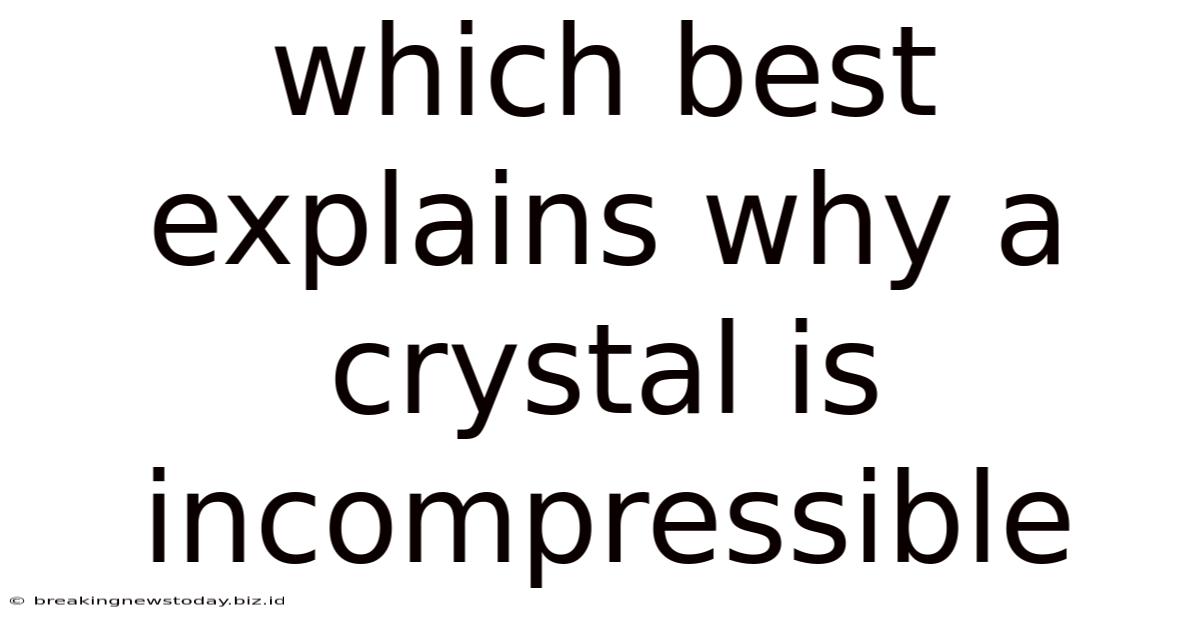 Which Best Explains Why A Crystal Is Incompressible