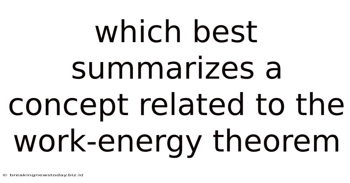 Which Best Summarizes A Concept Related To The Work-energy Theorem
