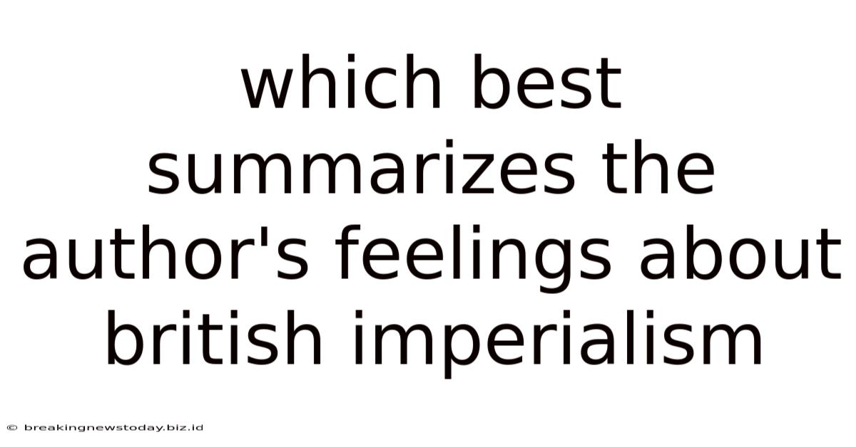 Which Best Summarizes The Author's Feelings About British Imperialism
