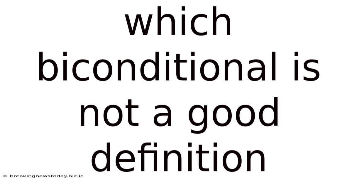 Which Biconditional Is Not A Good Definition