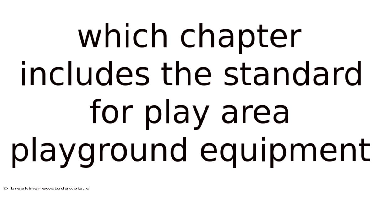 Which Chapter Includes The Standard For Play Area Playground Equipment