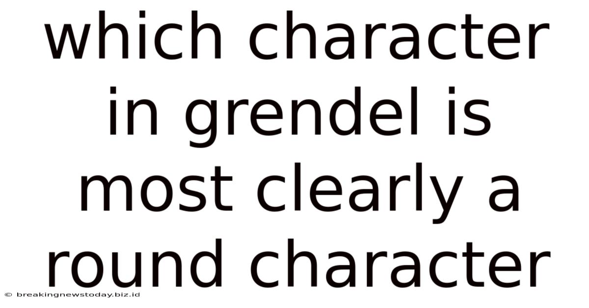 Which Character In Grendel Is Most Clearly A Round Character