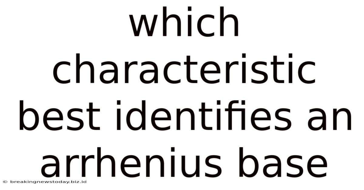 Which Characteristic Best Identifies An Arrhenius Base