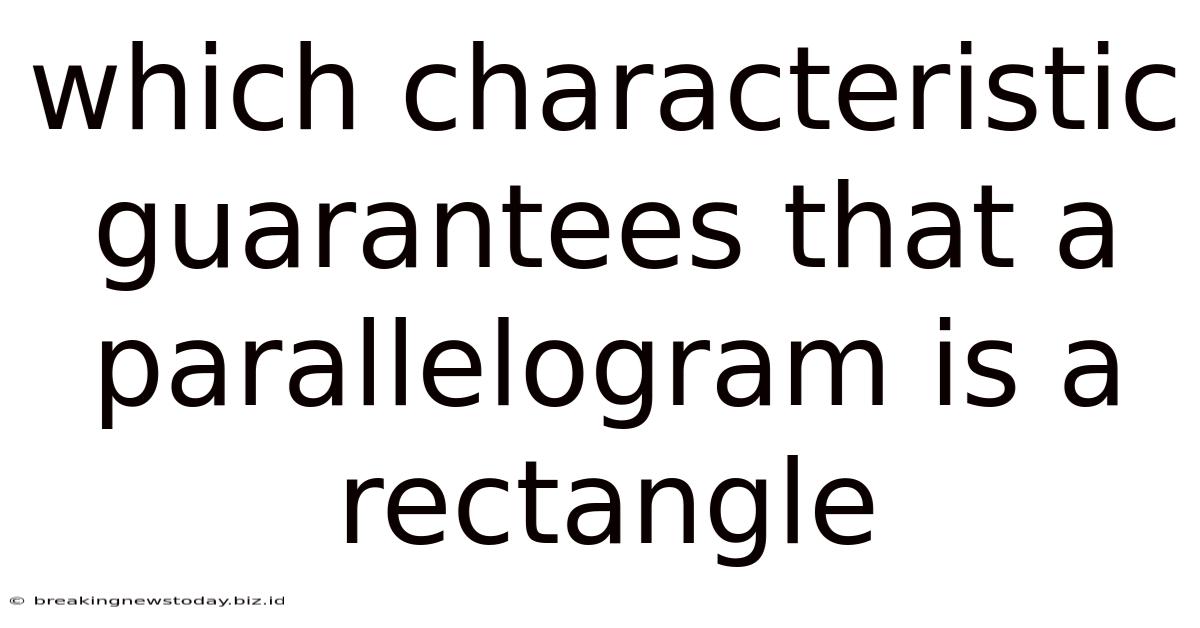 Which Characteristic Guarantees That A Parallelogram Is A Rectangle