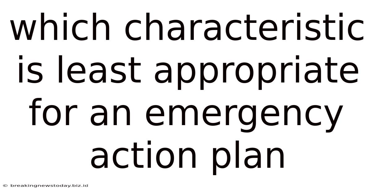 Which Characteristic Is Least Appropriate For An Emergency Action Plan