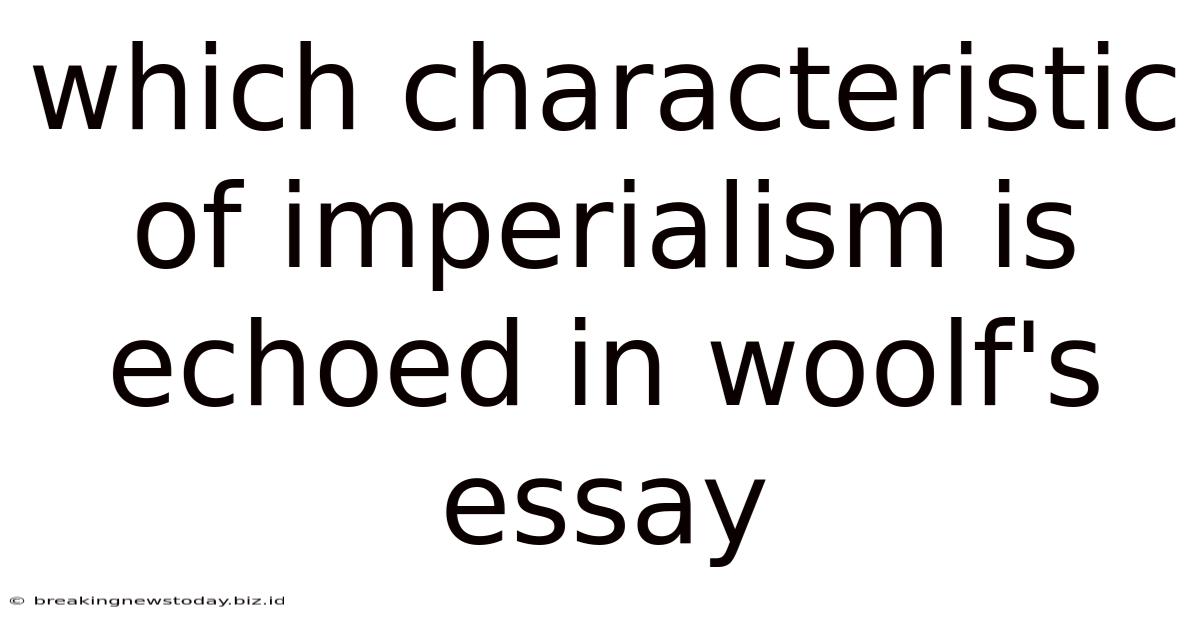 Which Characteristic Of Imperialism Is Echoed In Woolf's Essay
