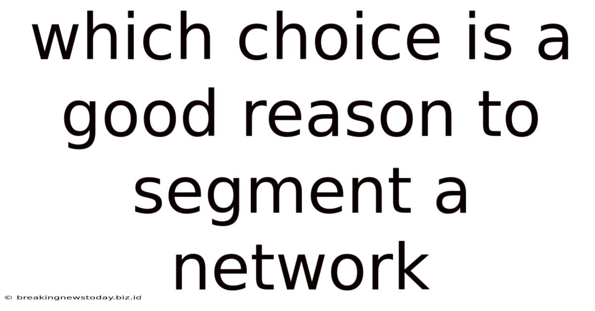 Which Choice Is A Good Reason To Segment A Network