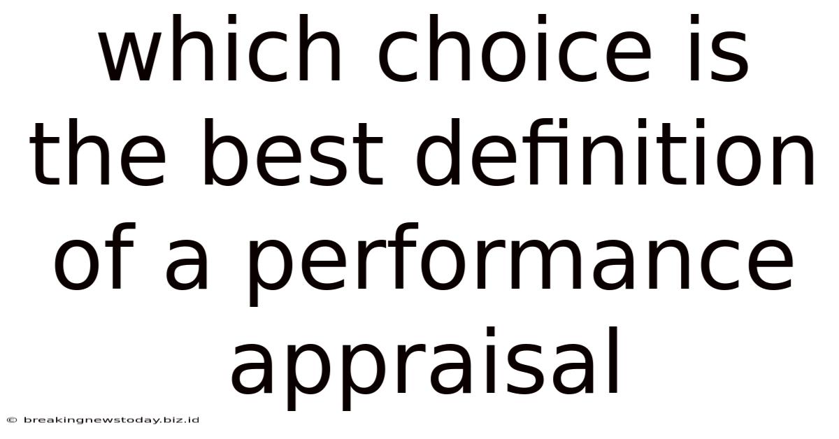 Which Choice Is The Best Definition Of A Performance Appraisal