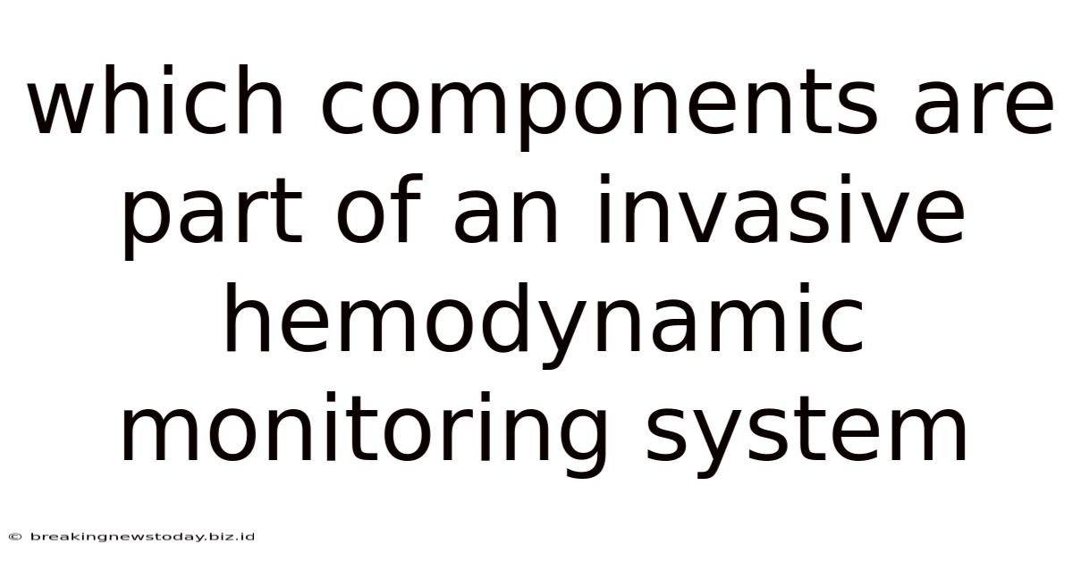 Which Components Are Part Of An Invasive Hemodynamic Monitoring System