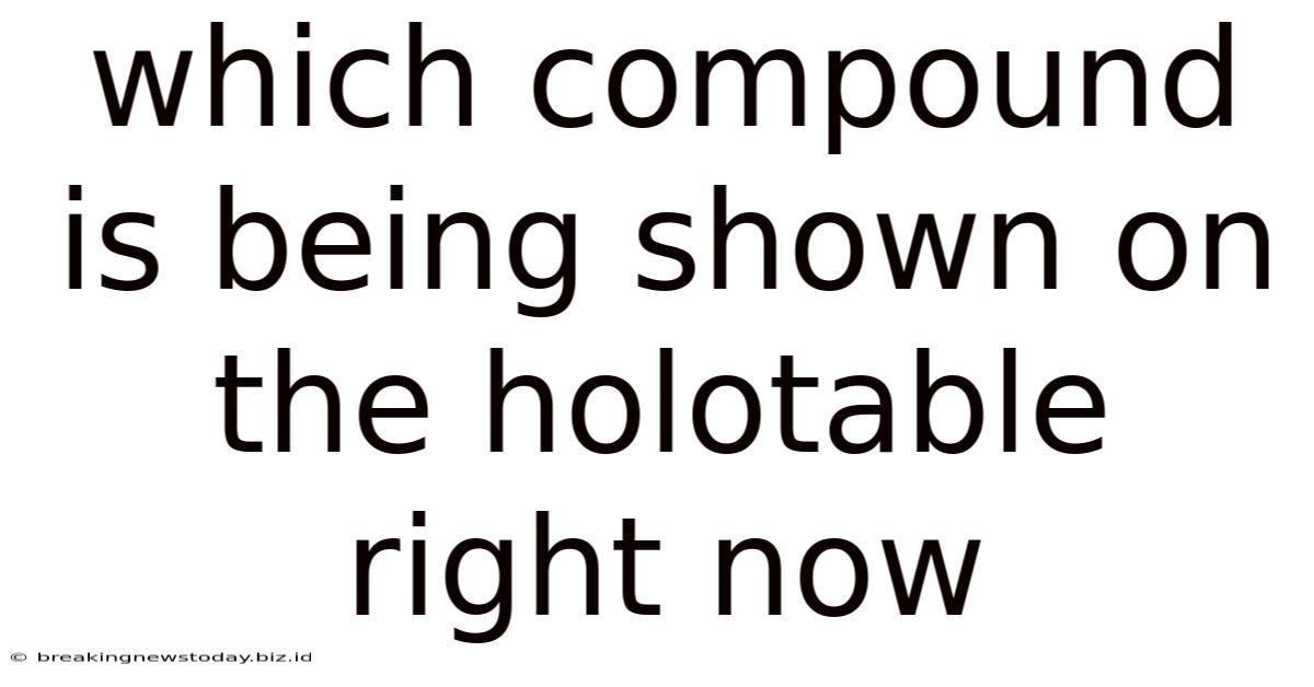 Which Compound Is Being Shown On The Holotable Right Now
