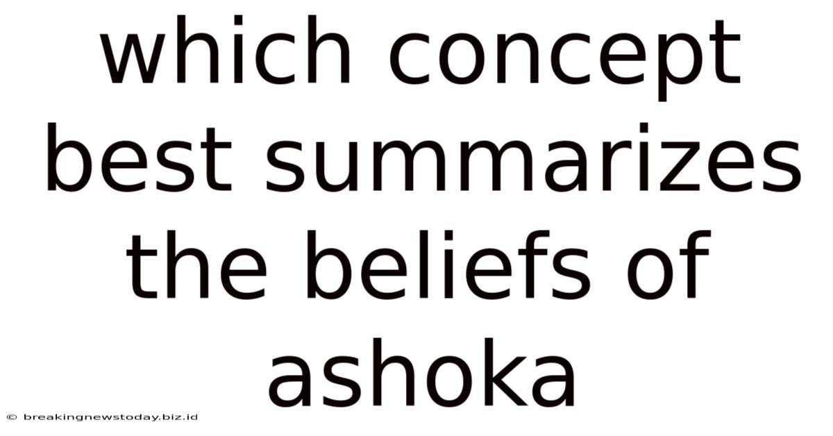 Which Concept Best Summarizes The Beliefs Of Ashoka