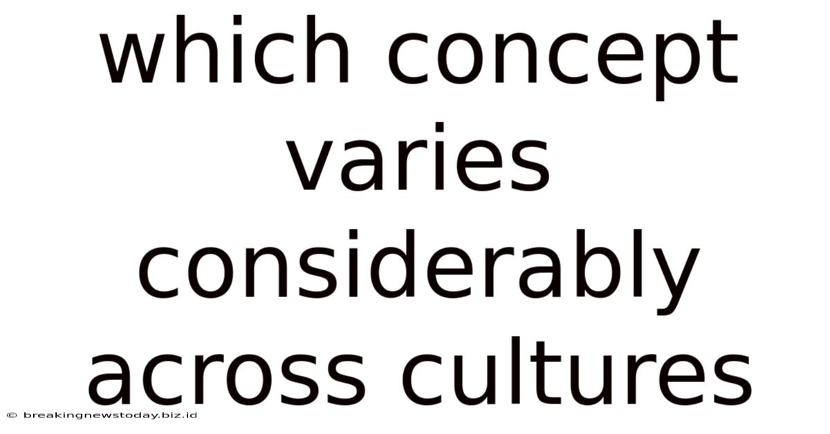 Which Concept Varies Considerably Across Cultures