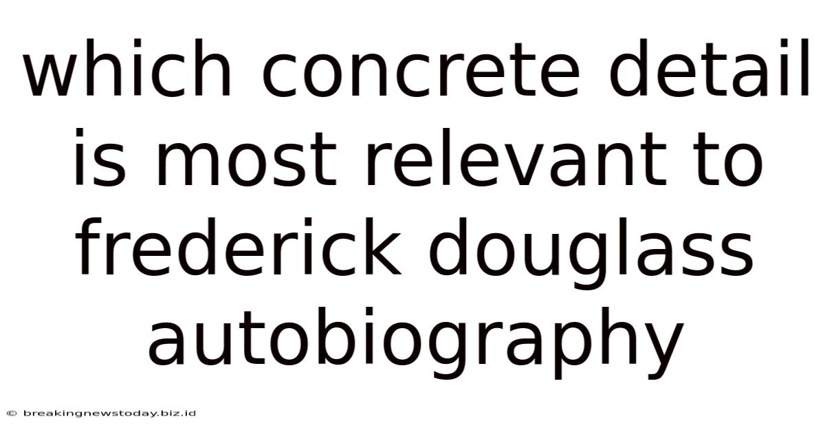 Which Concrete Detail Is Most Relevant To Frederick Douglass Autobiography