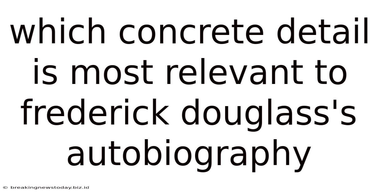 Which Concrete Detail Is Most Relevant To Frederick Douglass's Autobiography