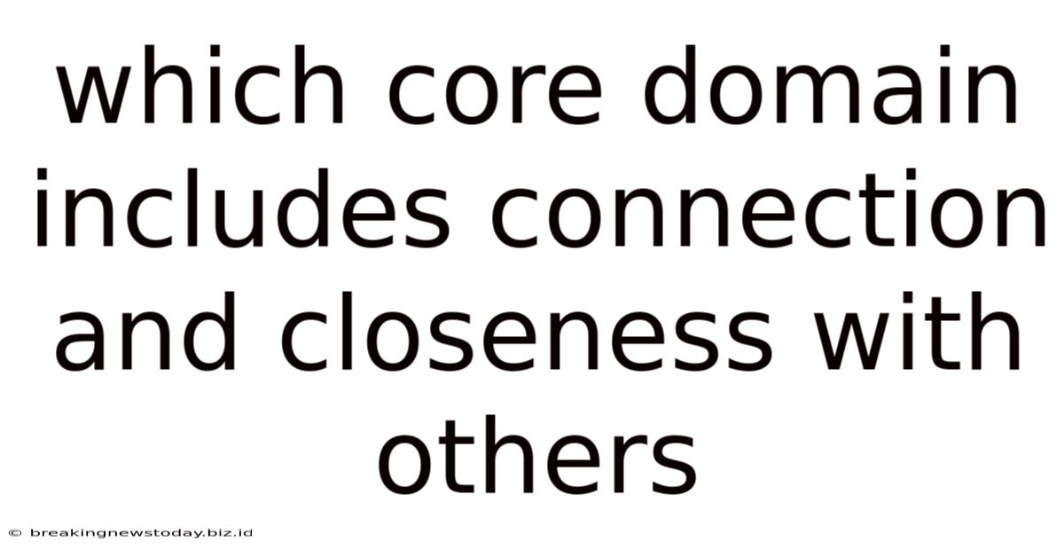 Which Core Domain Includes Connection And Closeness With Others