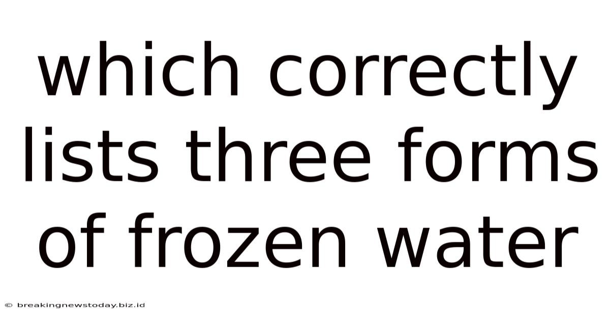 Which Correctly Lists Three Forms Of Frozen Water