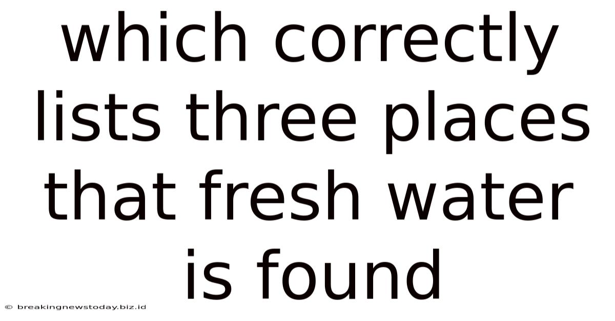 Which Correctly Lists Three Places That Fresh Water Is Found