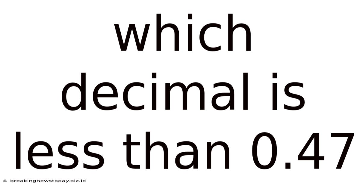 Which Decimal Is Less Than 0.47