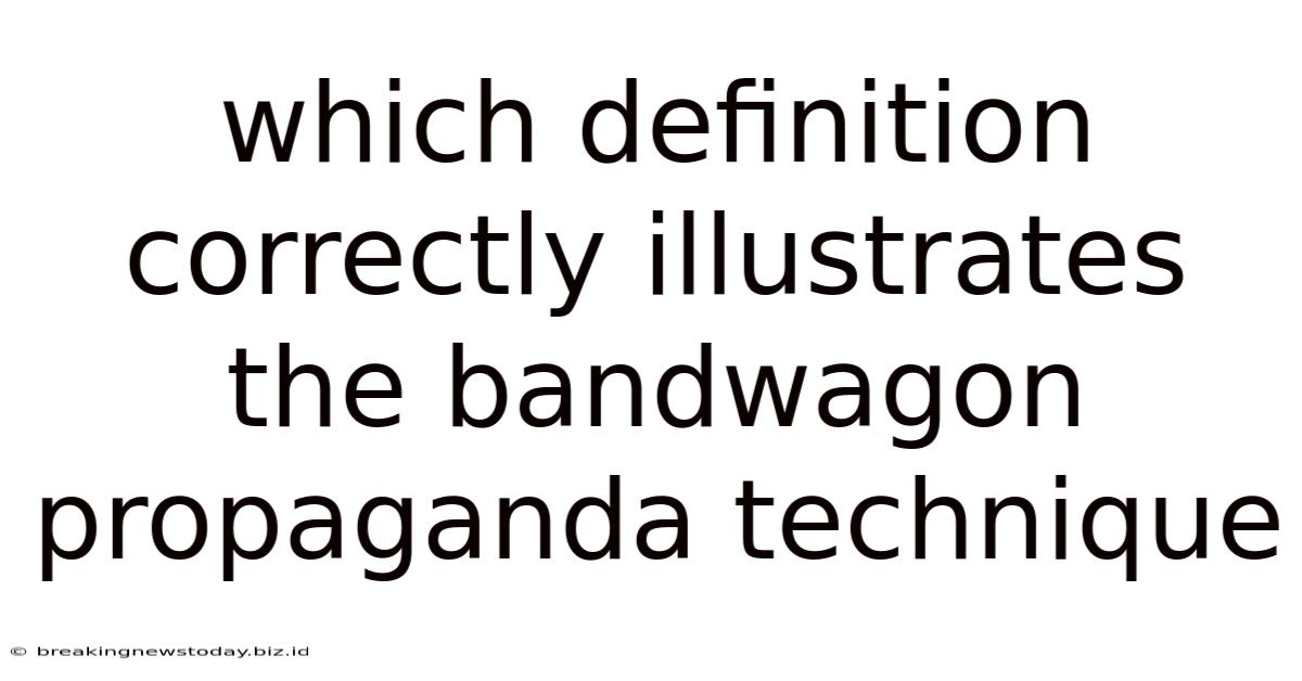 Which Definition Correctly Illustrates The Bandwagon Propaganda Technique