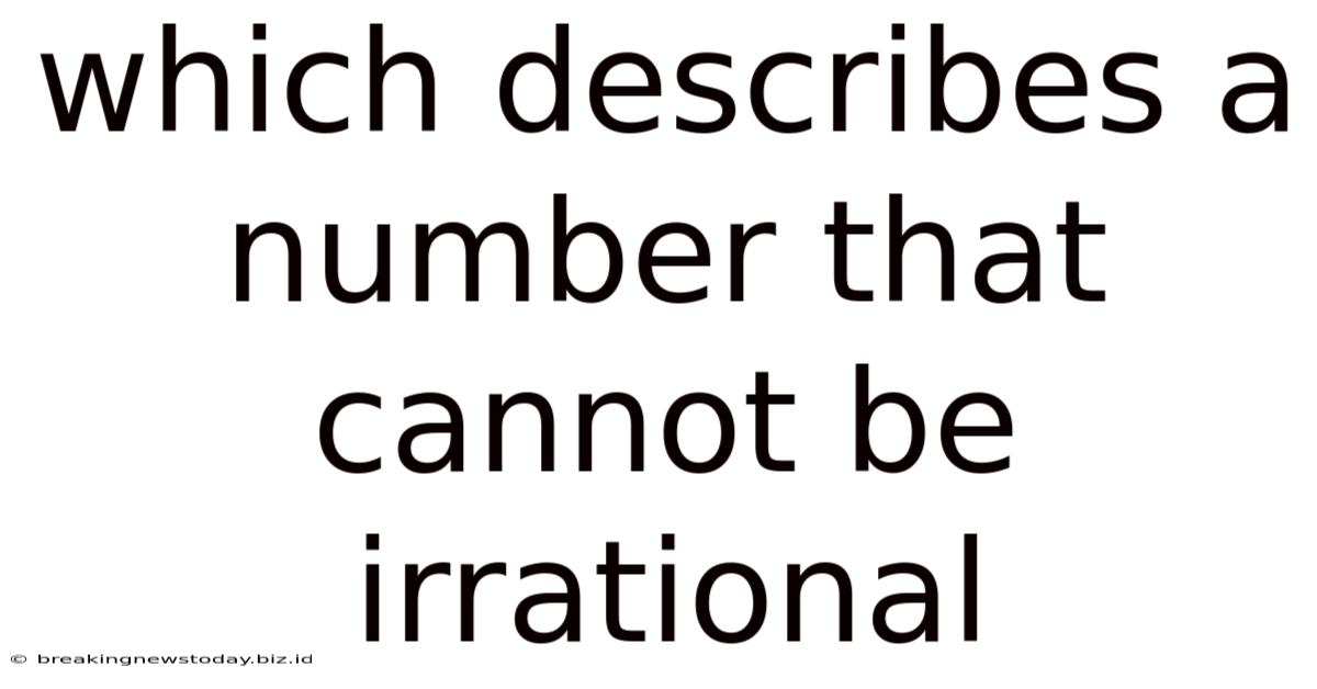 Which Describes A Number That Cannot Be Irrational